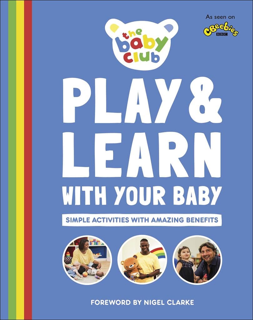 Play and Learn With Your Baby: Simple Activities with Amazing Benefits (Baby Club)