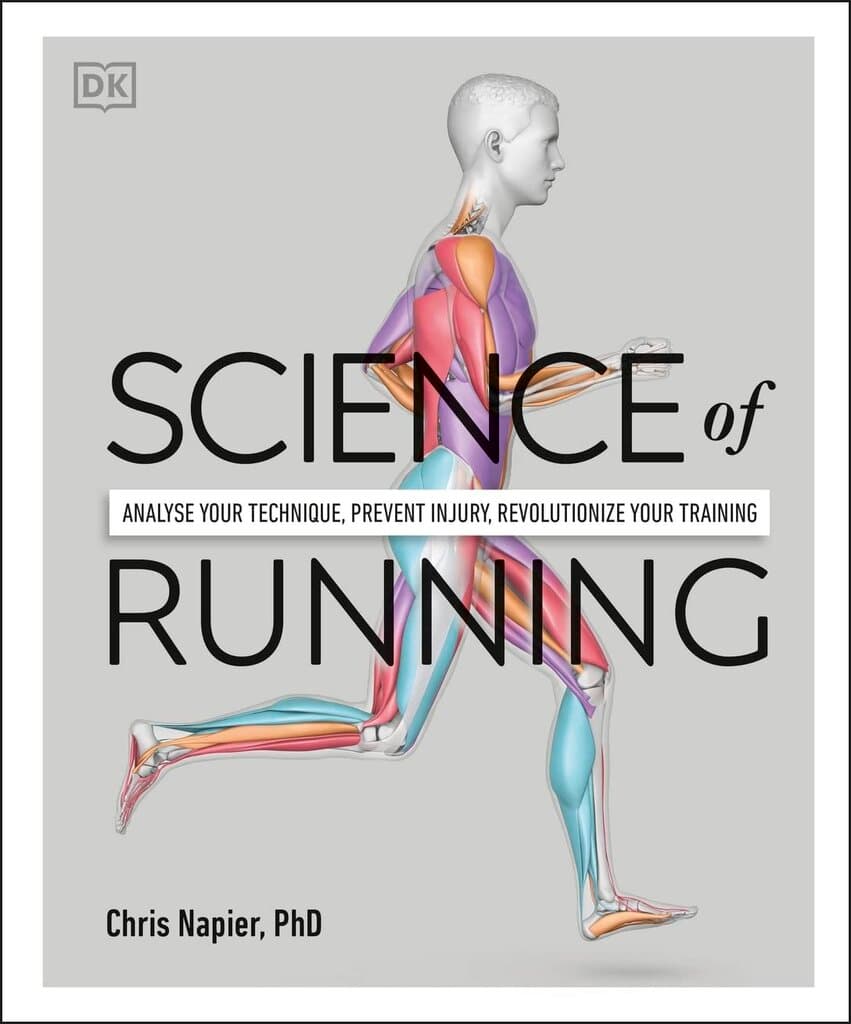 Science of Running: Analyse your Technique, Prevent Injury, Revolutionise your Training