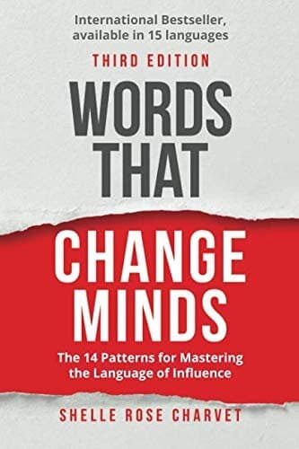 Words That Change Minds: The 14 Patterns for Mastering the Language of Influence