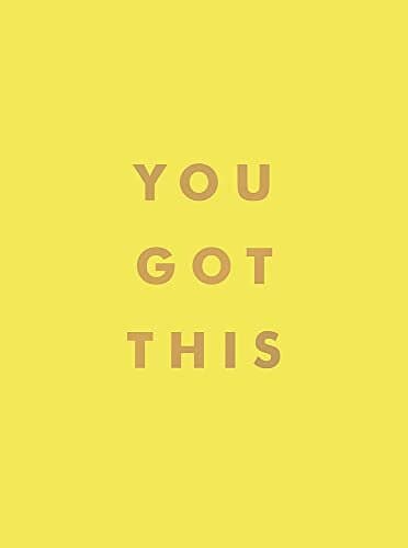 You Got This: Uplifting Quotes And Affirmations For Inner Strength And Self-Belief