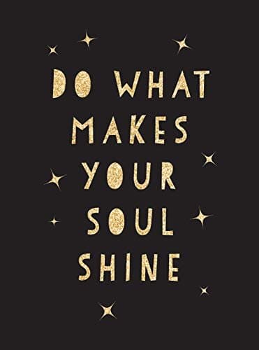 Do What Makes Your Soul Shine: Inspiring Quotes to Help You Live Your Best Life