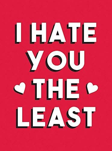 I Hate You the Least: A Gift of Love That’s Not a Cliché (Humour)