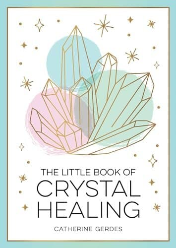 The Little Book of Crystal Healing: A Beginner’s Guide to Harnessing the Healing Power of Crystals