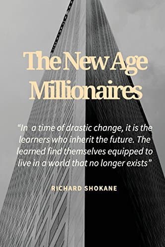The New Age Millionaires: Believe that you will succeed, getting a job should be temporary, how to deal with fear