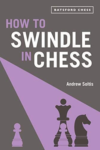 How to Swindle in Chess: Snatch Victory From A Losing Position (Batsford Chess)