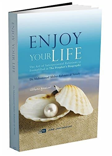 Enjoy Your Life BY Dr. Muhammed 'Abdur -Rahman -'Areefy