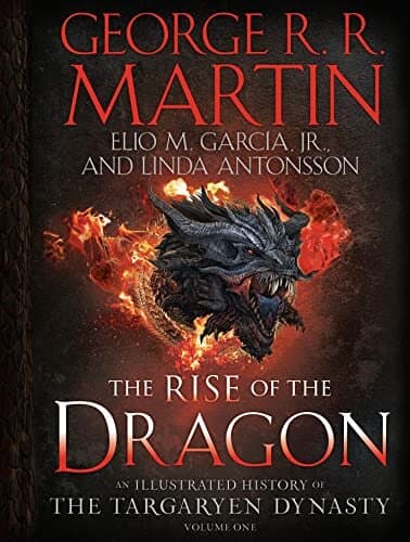 The Rise of the Dragon: An Illustrated History of the Targaryen Dynasty, Volume One (The Targaryen Dynasty: The House of the Dragon)