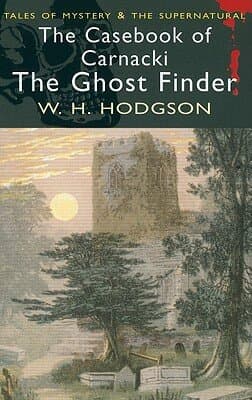The Casebook of Carnacki the Ghost Finder (Tales of Mystery & the Supernatural)