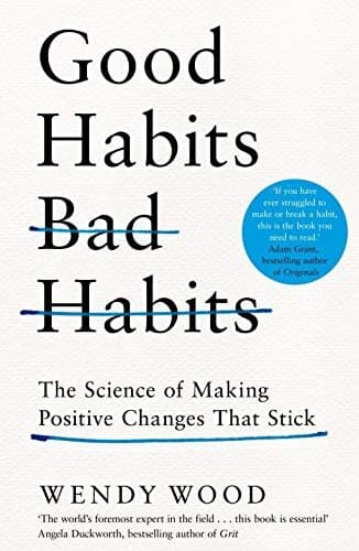 Good Habits, Bad Habits: The Science of Making Positive Changes That Stick