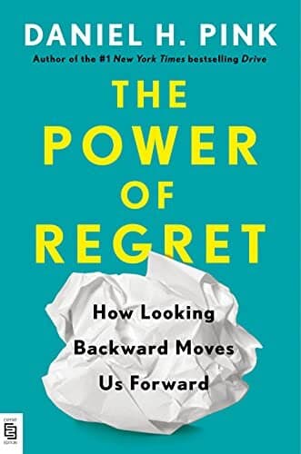 Power of Regret: How Looking Backward Moves Us Forward