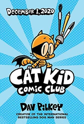Cat Kid Comic Club: From the Creator of Dog Man