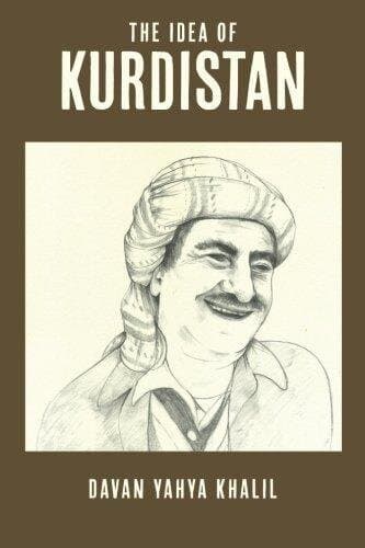The Idea of Kurdistan: The Modern History of Kurdistan through the Life of Mullah Mustafa Barzani
