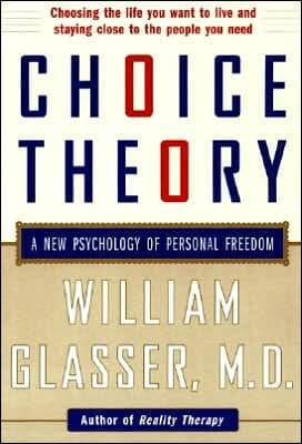 Choice Theory: A New Psychology Of Personal Freedom