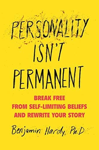 Personality Isn't Permanent: Break Free from Self-Limiting Beliefs and Rewrite Your Story