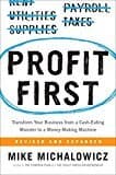 Profit First: Transform Your Business From A Cash-eating Monster To A Money-making Machine