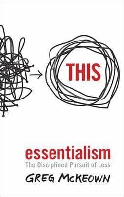 Essentialism The Disciplined Pursuit of Less