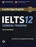 Cambridge IELTS 12 General Training Student's Book with Answers with Audio: Authentic Examination Papers (IELTS Practice Tests)