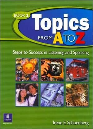 Topics from A to Z, Book 1: Steps to Success in Listening and Speaking