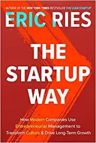 The Startup Way: How Modern Companies Use Entrepreneurial Management to Transform Culture and Drive Long-Term Growth