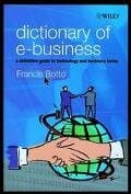 Dictionary of E-Business: A Definitive Guide to Technology and Business Terms