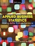 Applied Business Statistics: Making Better Business Decisions