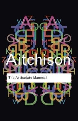 The Articulate Mammal: An Introduction to Psycholinguistics (Routledge Classics)