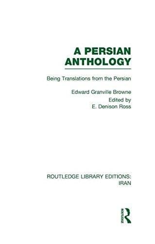 A Persian Anthology (RLE Iran B): Being Translations from the Persian