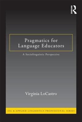 Pragmatics for Language Educators: A Sociolinguistic Perspective (ESL & Applied Linguistics Professional Series)