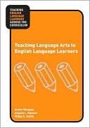 Teaching Language Arts to English Language Learners (Teaching English Language Learners Across the Curriculum)