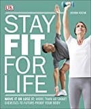 Stay Fit For Life: Move It or Lose It: More than 60 Smart Exercises to Future-Proof your Body
