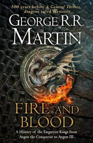 Fire And Blood: 300 Years Before A Game Of Thrones (a Targaryen History) (a Song Of Ice And Fire)