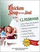 Chicken Soup for the Soul in the Classroom: Elementary Edition: Lesson Plans and Students' Favorite Stories for Reading Comprehension, Writing Skills, Critical Thinking, Character Building