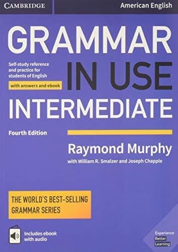 Grammar In Use Intermediate Student's Book With Answers And Interactive Ebook: Self-study Reference And Practice For Students Of American English