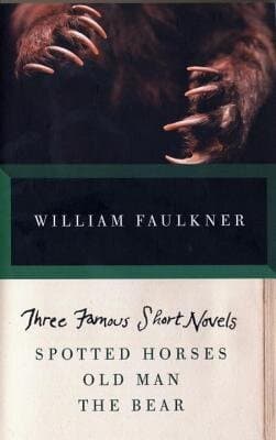 Three Famous Short Novels: Spotted Horses, Old Man, The Bear (vintage International)