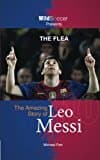 The Flea: The Amazing Story Of Leo Messi