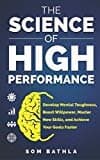 The Science Of High Performance: Develop Mental Toughness, Boost Willpower, Master New Skills, And Achieve Your Goals Faster (personal Mastery Series)