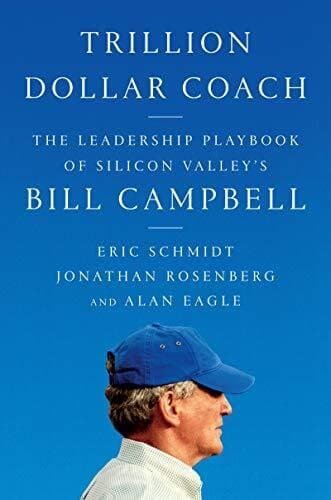 Trillion-dollar Coach: The Leadership Playbook From Silicon Valley's Bill Campbell