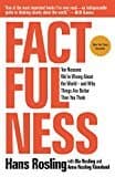 Factfulness: Ten Reasons We're Wrong About The World--and Why Things Are Better Than You Think