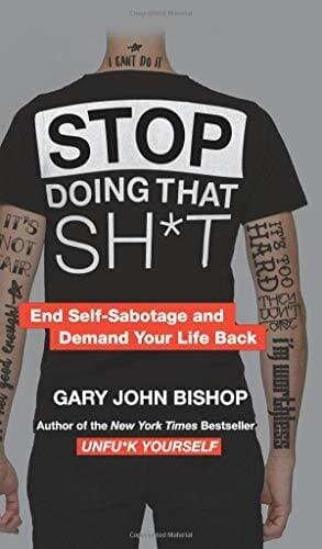 Stop Doing That Sh*t: End Self-sabotage And Demand Your Life Back (unfu*k Yourself Series)
