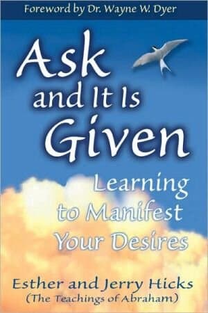 Ask And It Is Given: Learning To Manifest Your Desires