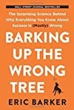Barking Up The Wrong Tree: The Surprising Science Behind Why Everything You Know About Success Is (mostly) Wrong
