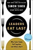 Leaders Eat Last: Why Some Teams Pull Together And Others Don't