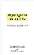 Highlighted In Yellow: A Short Course In Living Wisely And Choosing Well