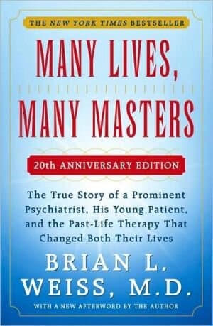 Many Lives, Many Masters: The True Story Of A Prominent Psychiatrist, His Young Patient, And The Past-life Therapy That Changed Both Their Lives