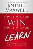 Sometimes You Win--sometimes You Learn: Life's Greatest Lessons Are Gained From Our Losses