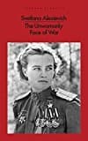 The Unwomanly Face Of War [jul 25, 2017] Alexievich, Svetlana; Pevear, Richard And Volokhonsky, Larissa