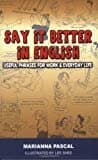 Say It Better In English: Useful Phrases For Work And Everyday Life