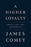 A Higher Loyalty: Truth, Lies, And Leadership