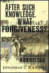 After Such Knowledge, What Forgiveness?: My Encounters With Kurdistan