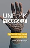 Unfu*k Yourself: Get Out Of Your Head And Into Your Life